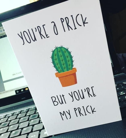 You’re a Prick Valentines card. Personalisation available. Fun, Profane, Rude, Offensive. Free Postage.